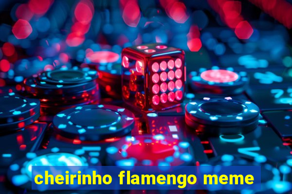 cheirinho flamengo meme